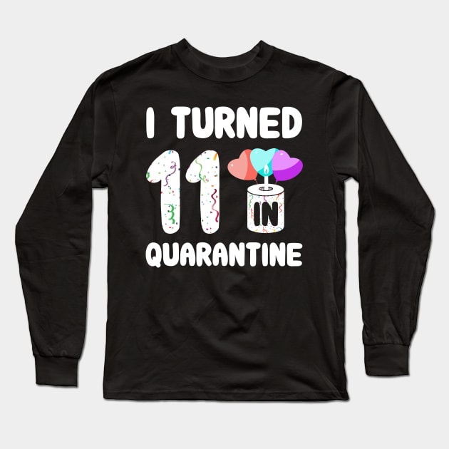 I Turned 11 In Quarantine Long Sleeve T-Shirt by Rinte